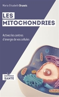 Les mitochondries - Activez les centres d'energie de vos cellules