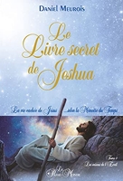 Le Livre Secret De Jeshua - La Vie Cachée De Jésus Selon La Mémoire Du Temps Tome 1, Les Saisons De L'éveil
