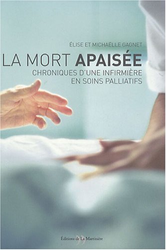 La Mort Apaisee Chroniques D Une Infirmiere En Soins Palliatifs Elise Gagnet Les Prix D Occasion Ou Neuf