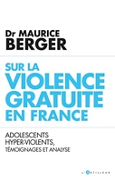Sur la violence gratuite en France - Adolescents hyper-violents, témoignages et analyse - Format Kindle - 9,99 €
