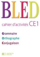 Bled CE1 Grammaire Orthographe Conjugaison - Cahier d'activités - Ed.2009
