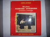 Maitre Morihei Uyeshiba, présence et message