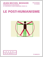 Le post-humanisme - Qui serons-nous demain ?
