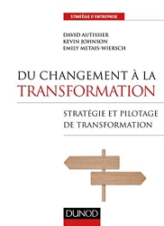Du changement à la transformation - Stratégie et pilotage de transformation de David Autissier