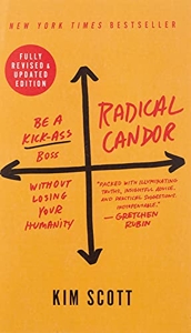 Radical Candor - Be a Kick-Ass Boss Without Losing Your Humanity de Kim Scott