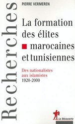 La formation des élites marocaines et tunisiennes - Des nationalistes aux islamistes 1920-2000 de Pierre Vermeren