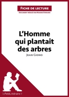 L'Homme qui plantait des arbres de Jean Giono (Fiche de lecture) - Analyse complète et résumé détaillé de l'oeuvre - Format Kindle - 5,99 €