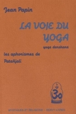 La voie du yoga - Yoga Darshana, les aphorismes de Patañjali
