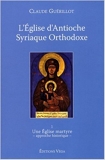 L'Eglise d'Antioche syriaque orthodoxe - Tome 1, Une Eglise martyre (approche historique) de Claude Guérillot ( 11 août 2008 ) - 11/08/2008