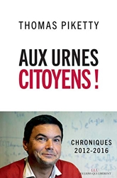 Aux urnes citoyens ! - Chroniques 2012-2016 de Thomas Piketty