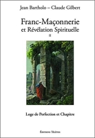 Franc-Maçonnerie Et Révélation Spirituelle - Tome 2, Loge De Perfection Et Chapitre