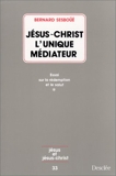 Jésus-Christ l'unique médiateur, tome 1 - Essai sur la rédemption et le salut