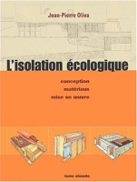 L'isolation écologique - Conception, matériaux, mise en oeuvre