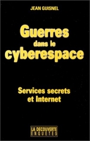 Guerres dans le cyberespace - Services secrets et Internet