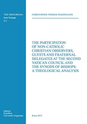 The Participation of Non-Catholic Christian Observers, Guests and Fraternal Delegates at the Second Vatican Council and Synods of Bishops - A Theological Analysis de Christopher Thomas Washington