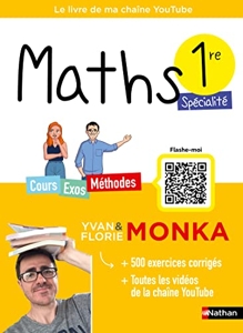 Maths 1re avec Yvan & Florie Monka - Le livre de ma chaîne Youtube - Programme de Première - Enseignement de spécialité - 2023-2024 d'Yvan Monka