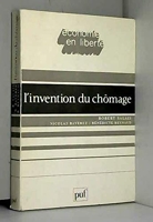 L'Invention du chômage - Histoire et transformations d'une catégorie en France des années 1890 aux années 1980