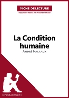 La Condition humaine d'André Malraux (Fiche de lecture) - Analyse complète et résumé détaillé de l'oeuvre - Format Kindle - 5,99 €