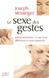 Le sexe des gestes - Hommes-femmes, ce qui nous différencie et nous rapproche de Joseph Messinger (8 novembre 2007) Broché