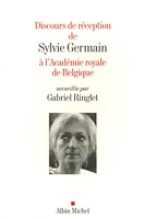Discours de réception de Sylvie Germain à l'Académie royale de Belgique accueillie par Gabriel...