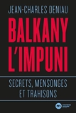 Balkany l'impuni - Secrets, mensonges et trahisons
