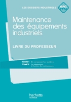 Maintenance des équipements industriels Bac Pro - Livre professeur - Ed.2011