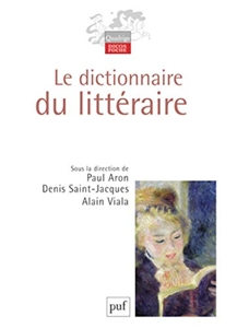 Le dictionnaire du littéraire de Viala alain/ saint-jacques denis/ aron paul