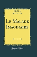 Le Malade Imaginaire (Classic Reprint) - Forgotten Books - 27/07/2018