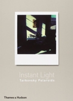 Andrey Tarkovsky Instant Light Polaroids /anglais