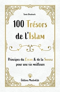 100 trésors de l'Islam - Principes du Coran et de la Sunna pour une vie meilleure de Samir Doudouch