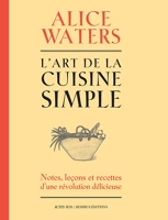 L'art de la cuisine simple - Notes, leçons et recettes d'une révolution délicieuse