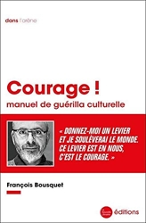 Courage ! - Manuel de guérilla culturelle de François Bousquet