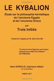 Le KYBALION - Étude sur la philosophie hermétique de l'ancienne Égypte et de l'ancienne Grèce - CreateSpace Independent Publishing Platform - 06/06/2012