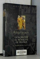La Noblesse au royaume de France - De Philippe le Bel à Louis XII