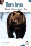 L'Ours Brun - Biologie Et Histoire, Des Pyrenees A L'Oural - 2e Edition