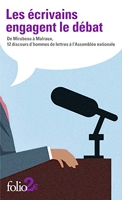Les écrivains engagent le débat - De Mirabeau à Malraux, 12 discours d’hommes de lettres à l’Assemblée nationale