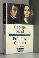 George Sand, Frédéric Chopin - La Passion des contraires