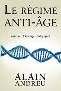Le régime anti âge - Inversez l'horloge biologique ! d'Alain ANDREU
