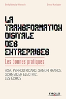 La transformation digitale des entreprises - Les bonnes pratiques. Axa, Pernod Ricard, Sanofi France, Schneider lectric, les échos.