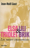 Elsa Triolet Et Lili Brik, Les Soeurs Insoumises