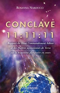 Conclave 11:11:11 - Rapport du Haut Commandement Ashtar et des Maîtres ascensionnés de Terra sur la transition planétaire en cours de Rosanna Narducci