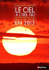Le ciel a l'oeil nu en 2013 - Mois par mois - Edition 2013 de Guillaume Cannat