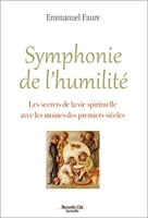 Symphonie de l'humilité - Les secrets de la vie spirituelle avec les moines des premiers siècles