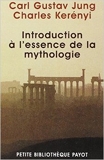Introduction à l'essence de la mythologie de Carl Gustav Jung ,Charles Kerényi ( 17 octobre 2001 ) - Payot (17 octobre 2001) - 17/10/2001