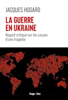 La guerre en Ukraine - Regard critique sur les causes d'une tragédie