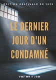 Le Dernier Jour d'un condamné - Un plaidoyer de Victor Hugo pour l'abolition de la peine de mort (édition originale de 1829) - Books On Demand - 06/02/2019