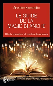 Le Guide De La Magie Blanche - Recettes De Sorcières d'Eric Pier Sperandio