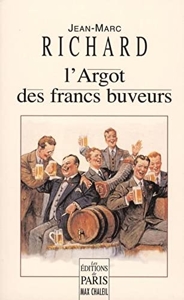 L'Argot des francs-buveurs de Jean-Marc Richard