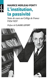 L'institution, la passivité - Notes de cours au Collège de France (1954-1955) de Maurice Merleau-Ponty