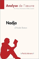 Nadja d'André Breton (Analyse de l'œuvre) - Analyse complète et résumé détaillé de l'oeuvre (Fiche de lecture) - Format Kindle - 5,99 €